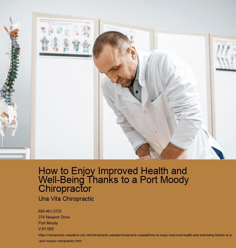 How to Enjoy Improved Health and Well-Being Thanks to a Port Moody Chiropractor Una Vita Chiropractic How to Enjoy Improved Health and Well-Being Thanks to a Port Moody Chiropractor