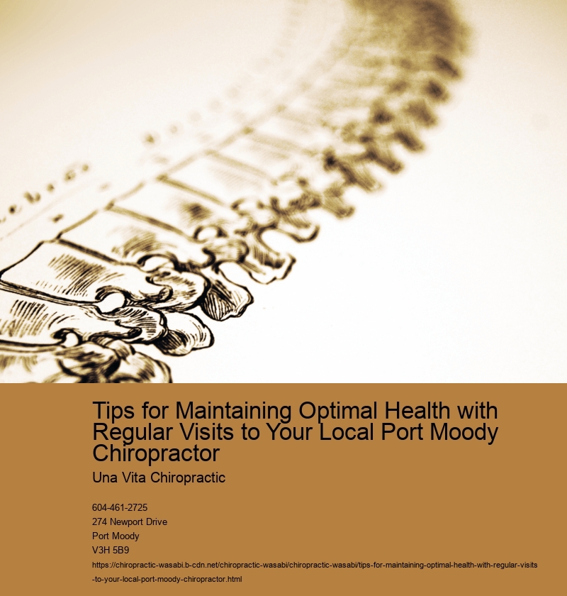 Tips for Maintaining Optimal Health with Regular Visits to Your Local Port Moody Chiropractor Una Vita Chiropractic Tips for Maintaining Optimal Health with Regular Visits to Your Local Port Moody Chiropractor